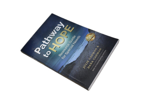 Pathway to Hope Resource Guide for Special Needs by Julie Cadman and Dana Cadman