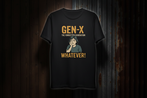 Gen X The Forgotten Generation Whatever T Shirt