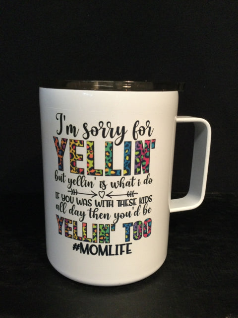 I'm Sorry For Yellin' Stainless Travel Mug by June Bugs